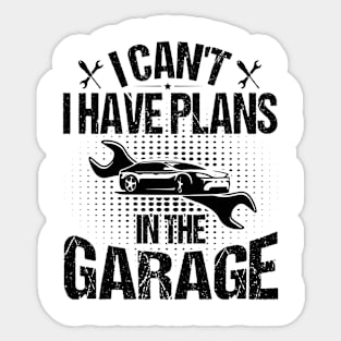 I Can't I Have Plans In The Garage Sticker